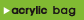 acrylic bag